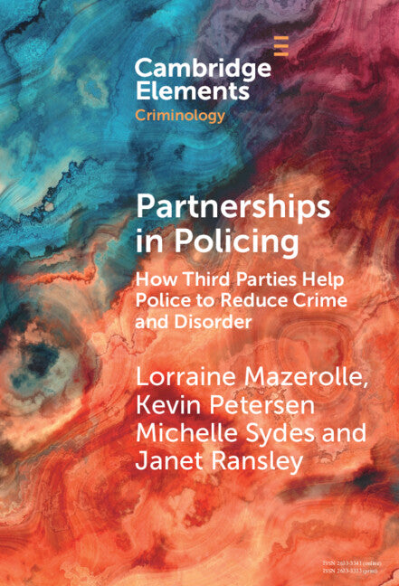 Partnerships in Policing; How Third Parties Help Police to Reduce Crime and Disorder (Hardback) 9781009472036