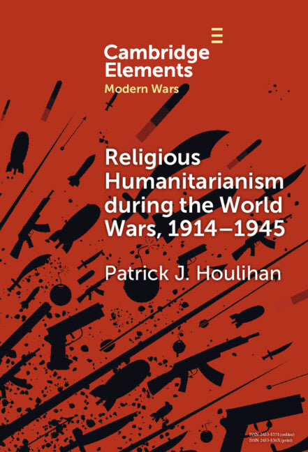 Religious Humanitarianism during the World Wars, 1914–1945; Between Atheism and Messianism (Hardback) 9781009472272