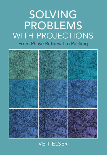 Solving Problems with Projections; From Phase Retrieval to Packing (Hardback) 9781009475525