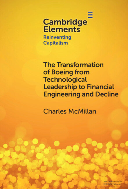 The Transformation of Boeing from Technological Leadership to Financial Engineering and Decline (Hardback) 9781009475624