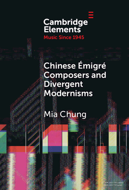 Chinese Émigré Composers and Divergent Modernisms; Chen Yi and Zhou Long (Hardback) 9781009475761