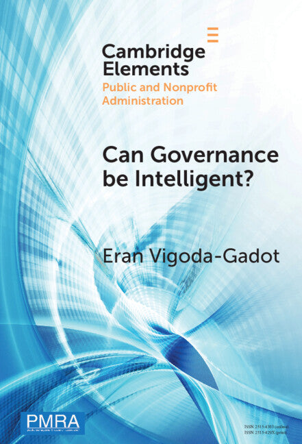 Can Governance be Intelligent?; An Interdisciplinary Approach and Evolutionary Modelling for Intelligent Governance in the Digital Age (Hardback) 9781009475884