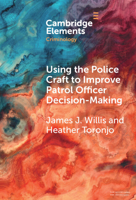 Using the Police Craft to Improve Patrol Officer Decision-Making (Hardback) 9781009476003