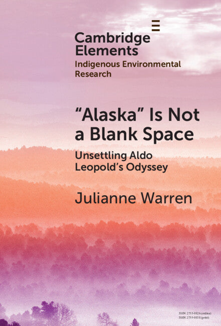‘Alaska’ is Not a Blank Space; Unsettling Aldo Leopold's Odyssey (Hardback) 9781009476034