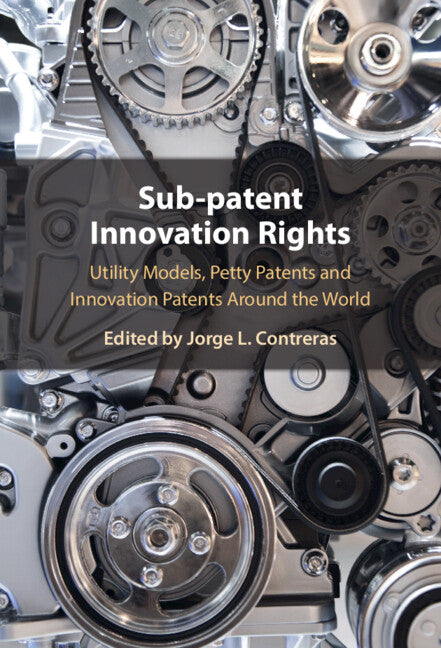 Sub-patent Innovation Rights; Utility Models, Petty Patents and Innovation Patents Around the World (Hardback) 9781009478120