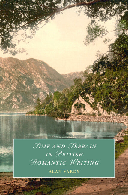 Time and Terrain in British Romantic Writing (Hardback) 9781009480017
