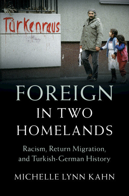 Foreign in Two Homelands; Racism, Return Migration, and Turkish-German History (Hardback) 9781009486712