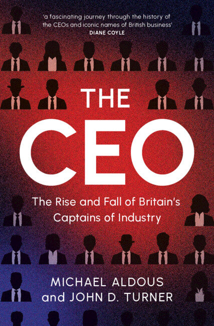 The CEO; The Rise and Fall of Britain's Captains of Industry (Hardback) 9781009489522