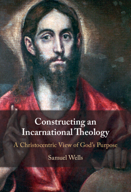 Constructing an Incarnational Theology; A Christocentric View of God's Purpose (Hardback) 9781009492706
