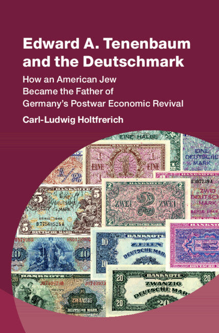 Edward A. Tenenbaum and the Deutschmark; How an American Jew Became the Father of Germany’s Postwar Economic Revival (Paperback / softback) 9781009492805