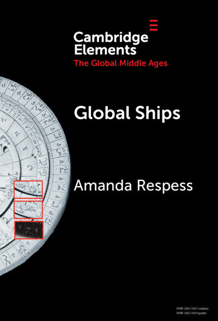 Global Ships; Seafaring, Shipwrecks, and Boatbuilding in the Global Middle Ages (Hardback) 9781009494373