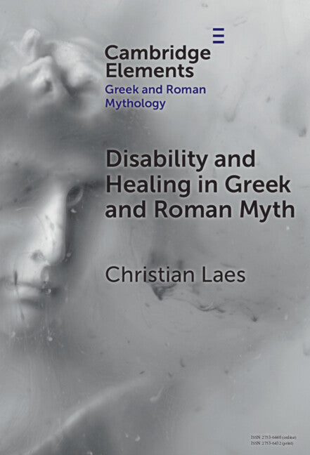 Disability and Healing in Greek and Roman Myth (Hardback) 9781009494663