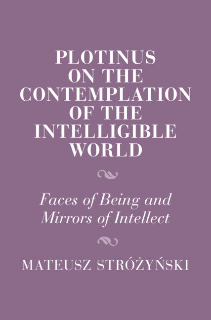 Plotinus on the Contemplation of the Intelligible World; Faces of Being and Mirrors of Intellect (Hardback) 9781009494861