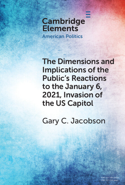 The Dimensions and Implications of the Public's Reactions to the January 6, 2021, Invasion of the U.S. Capitol (Hardback) 9781009495400