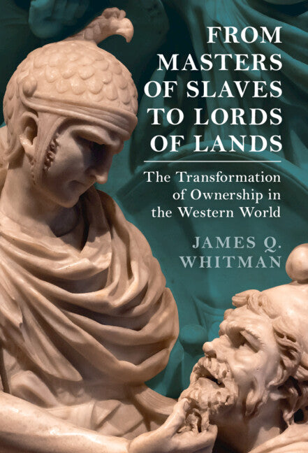 From Masters of Slaves to Lords of Lands; The Transformation of Ownership in the Western World (Hardback) 9781009497534
