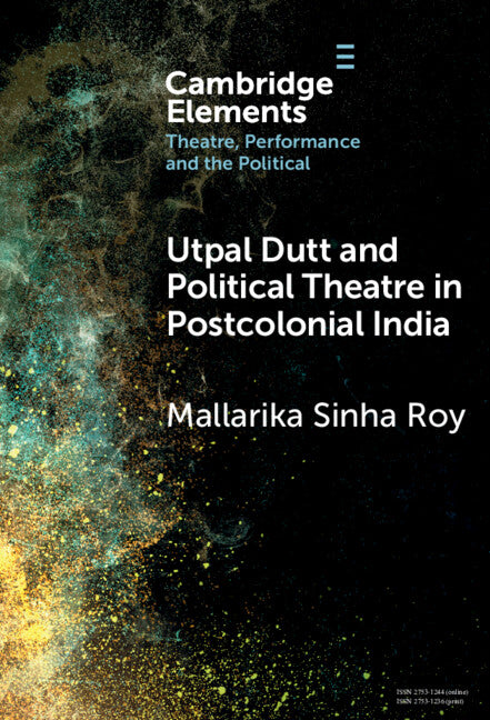 Utpal Dutt and Political Theatre in Postcolonial India (Hardback) 9781009500227