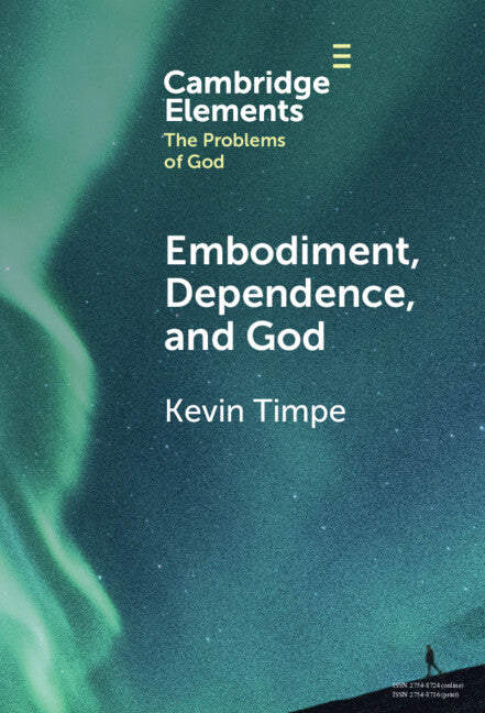 Embodiment, Dependence, and God (Hardback) 9781009500401
