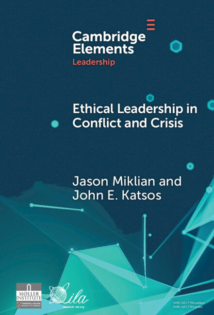 Ethical Leadership in Conflict and Crisis; Evidence from Leaders on How to Make More Peaceful, Sustainable, and Profitable Communities (Hardback) 9781009500715