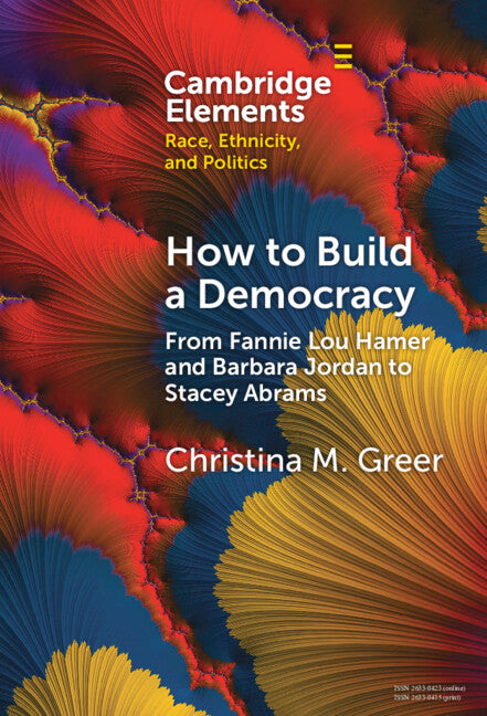 How to Build a Democracy; From Fannie Lou Hamer and Barbara Jordan to Stacey Abrams (Hardback) 9781009500807