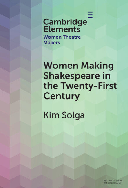 Women Making Shakespeare in the Twenty-First Century (Hardback) 9781009500883
