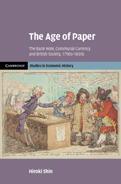 The Age of Paper; The Bank Note, Communal Currency and British Society, 1790s–1830s (Hardback) 9781009503273