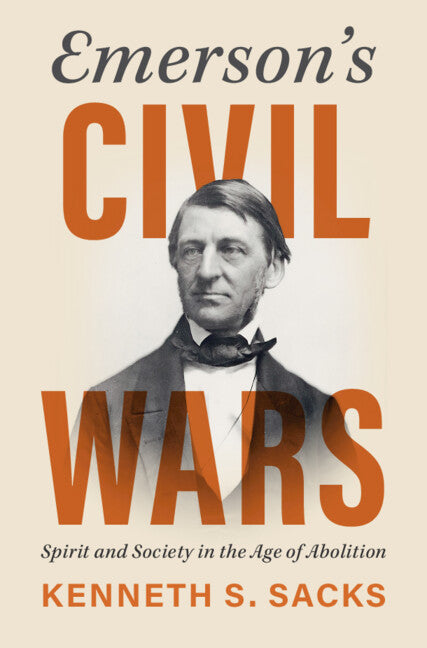 Emerson's Civil Wars; Spirit and Society in the Age of Abolition (Hardback) 9781009504881