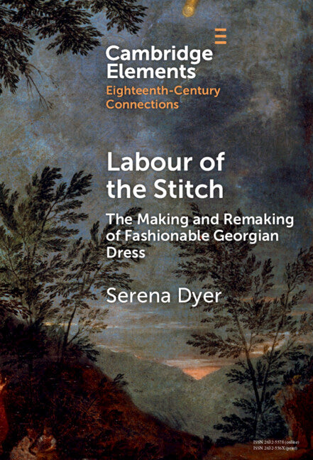 Labour of the Stitch; The Making and Remaking of Fashionable Georgian Dress (Hardback) 9781009507493
