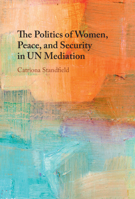 The Politics of Women, Peace, and Security in UN Mediation (Hardback) 9781009512268