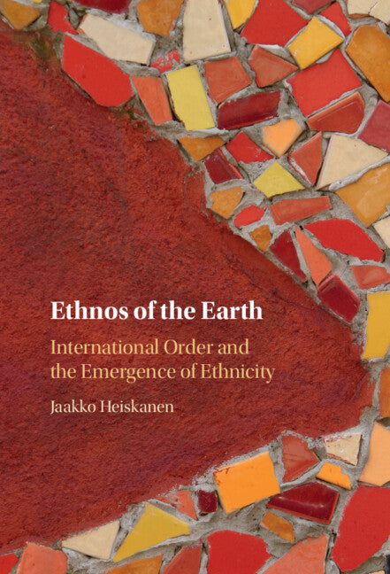 Ethnos of the Earth; International Order and the Emergence of Ethnicity (Hardback) 9781009512442