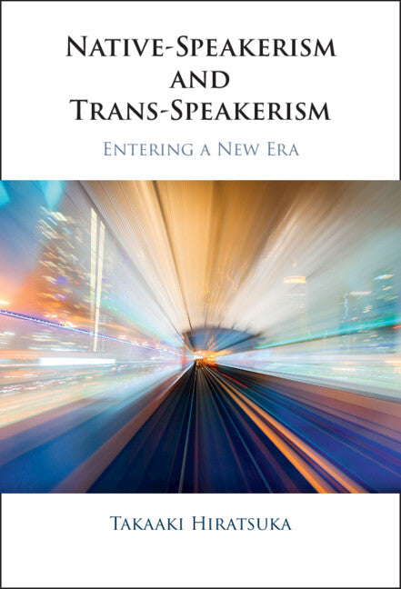 Native-Speakerism and Trans-Speakerism; Entering a New Era (Hardback) 9781009512923