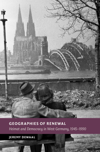 Geographies of Renewal; Heimat and Democracy in West Germany, 1945–1990 (Hardback) 9781009513432