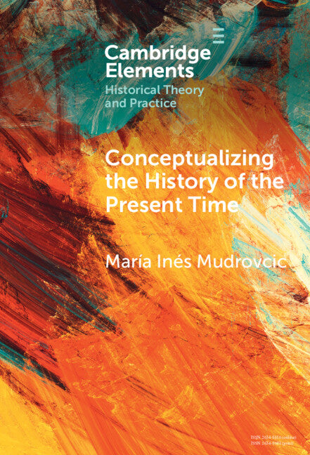 Conceptualizing the History of the Present Time (Hardback) 9781009517836