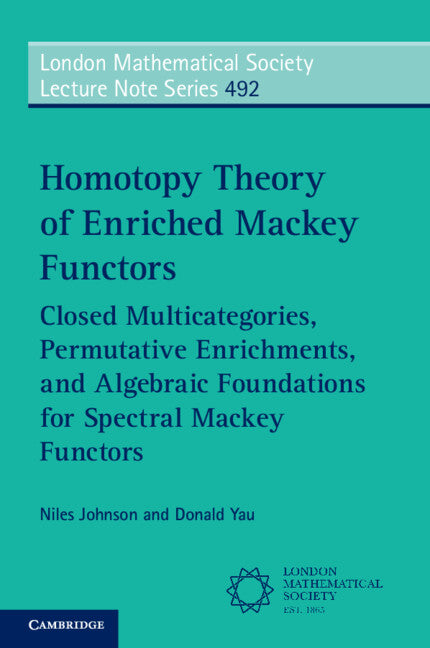 Homotopy Theory of Enriched Mackey Functors; Closed Multicategories, Permutative Enrichments, and Algebraic Foundations for Spectral Mackey Functors (Paperback / softback) 9781009519526
