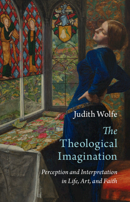 The Theological Imagination; Perception and Interpretation in Life, Art, and Faith (Hardback) 9781009519861