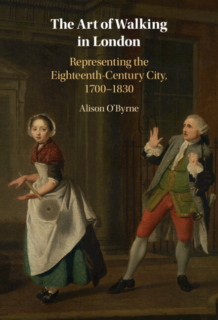 The Art of Walking in London; Representing the Eighteenth-Century City, 1700–1830 (Hardback) 9781009524032