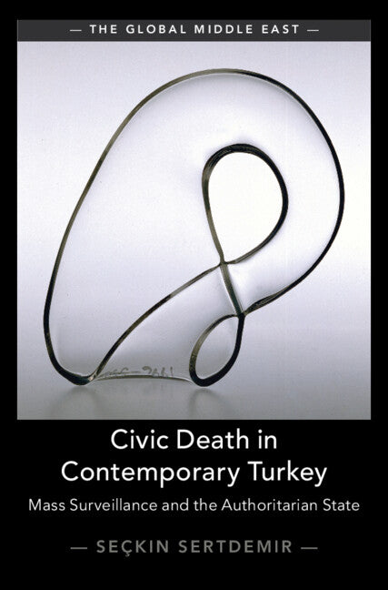 Civic Death in Contemporary Turkey; Mass Surveillance and the Authoritarian State (Hardback) 9781009524612