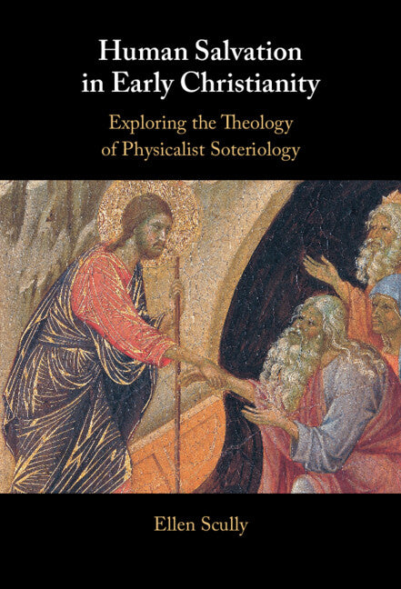 Human Salvation in Early Christianity; Exploring the Theology of Physicalist Soteriology (Hardback) 9781009525336