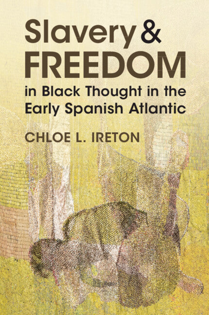 Slavery and Freedom in Black Thought in the Early Spanish Atlantic (Paperback / softback) 9781009533492
