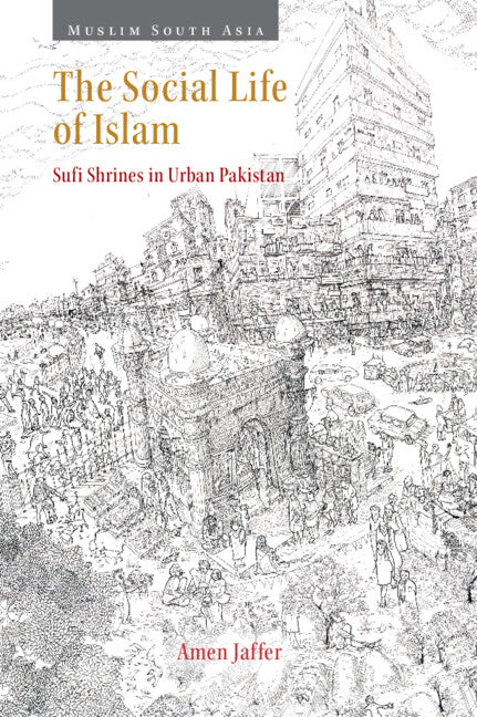 The Social Life of Islam; Sufi Shrines in Urban Pakistan (Hardback) 9781009537063