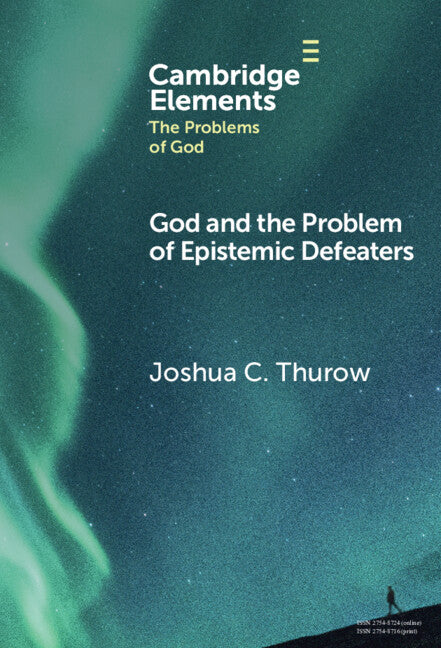 God and the Problem of Epistemic Defeaters (Hardback) 9781009539029