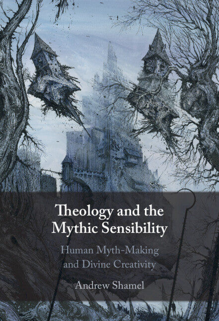 Theology and the Mythic Sensibility; Human Myth-Making and Divine Creativity (Hardback) 9781009542609
