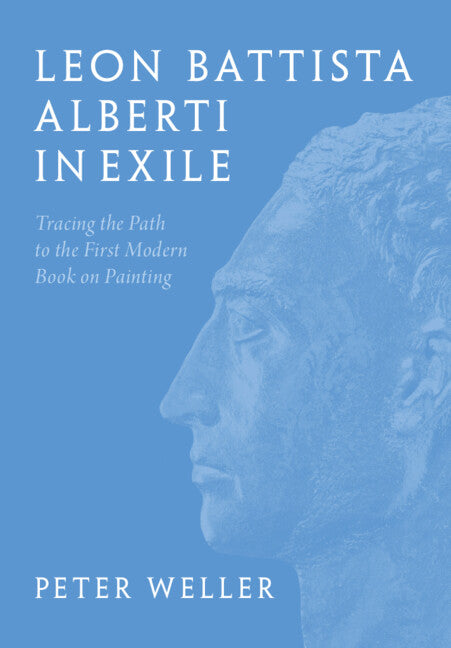 Leon Battista Alberti in Exile; Tracing the Path to the First Modern Book on Painting (Hardback) 9781009548663