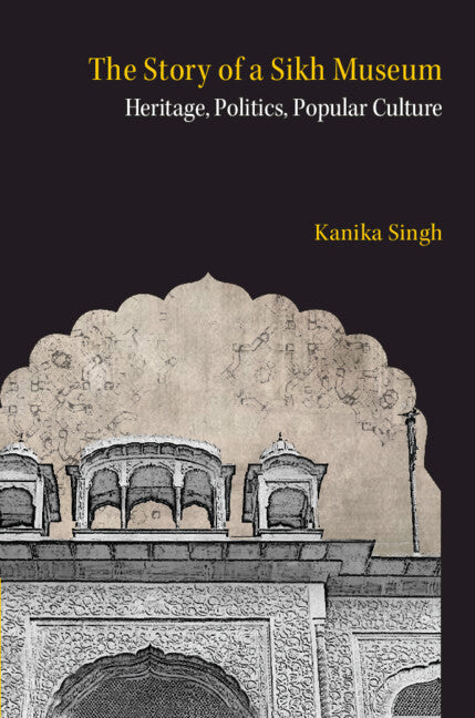 The Story of a Sikh Museum; Heritage, Politics, Popular Culture (Hardback) 9781009550413