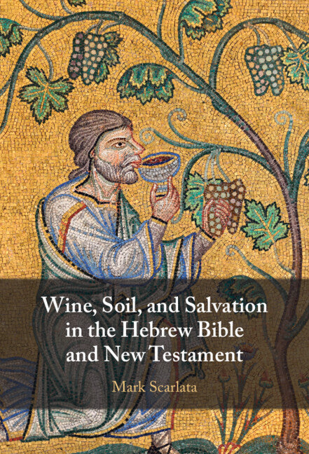 Wine, Soil, and Salvation in the Hebrew Bible and New Testament (Hardback) 9781009551113