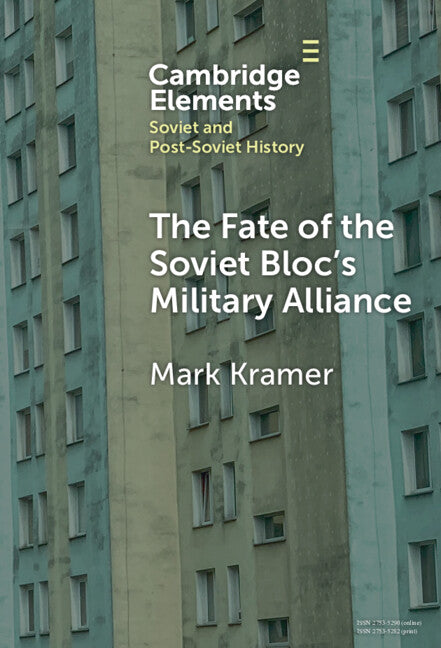 The Fate of the Soviet Bloc's Military Alliance; Reform, Adaptation, and Collapse of the Warsaw Pact, 1985–1991 (Hardback) 9781009557207