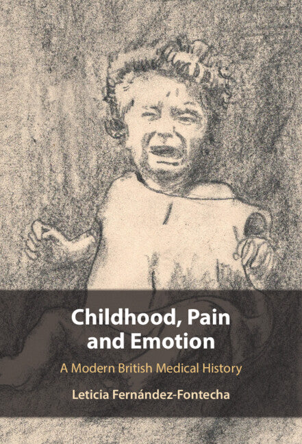 Childhood, Pain and Emotion; A Modern British Medical History (Hardback) 9781009558730