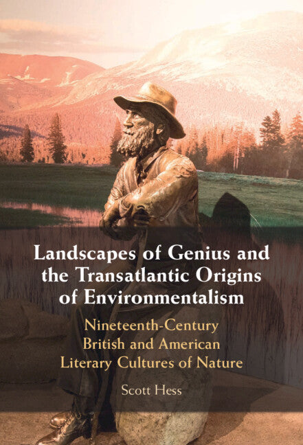 Landscapes of Genius and the Transatlantic Origins of Environmentalism; Nineteenth-Century British and American Literary Cultures of Nature (Hardback) 9781009561259