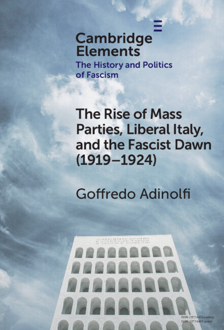 The Rise of Mass Parties, Liberal Italy, and the Fascist Dawn (1919–1924) (Hardback) 9781009564410