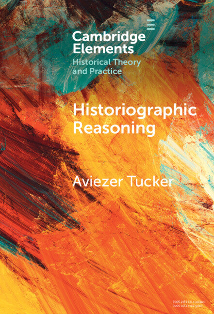Historiographic Reasoning (Hardback) 9781009565226