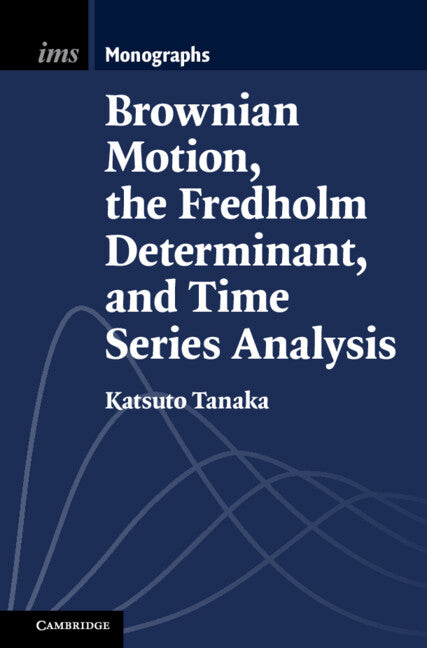 Brownian Motion, the Fredholm Determinant, and Time Series Analysis (Hardback) 9781009566995